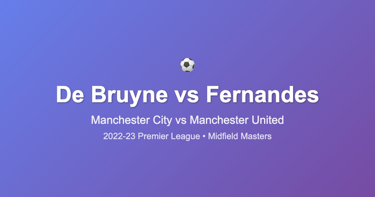 De Bruyne vs Fernandes